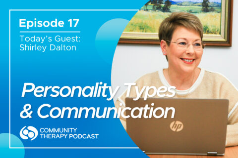 Podcast thumbnail for episode 17 of the Community Therapy Podcast with Shirley Dalton, titled Personality Types and Communication.